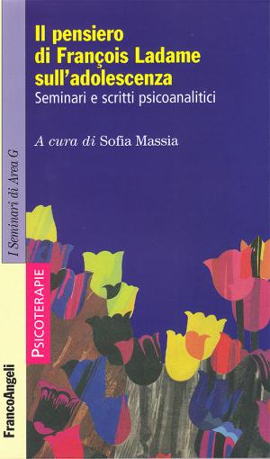 IL PENSIERO DI FRANÇOIS LADAME SULL’ADOLESCENZA. Seminari e scritti psicoanalitici